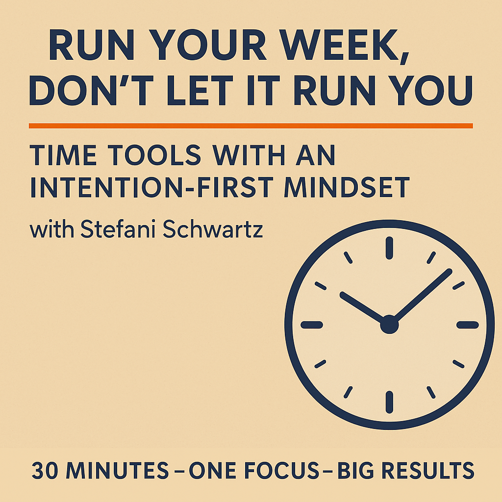 Run Your Week Don't Let it Run You: Time Tools with an Intention First