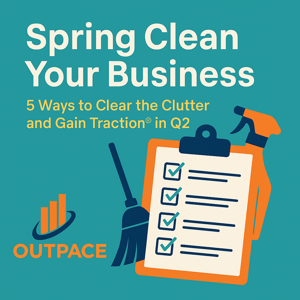 Spring Clean Your Business: 5 Ways to Clear the Clutter and Gain Traction®